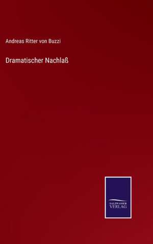 Dramatischer Nachlaß de Andreas Ritter von Buzzi