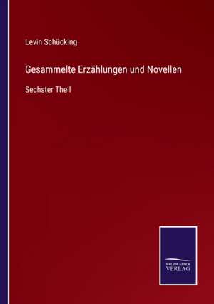 Gesammelte Erzählungen und Novellen de Levin Schücking