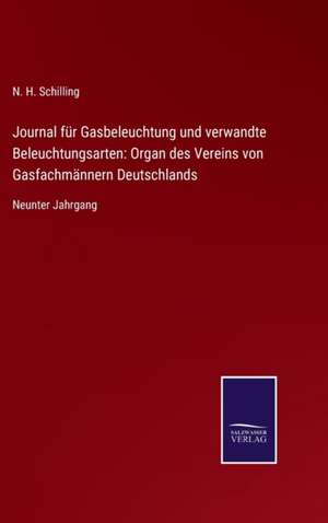 Journal für Gasbeleuchtung und verwandte Beleuchtungsarten: Organ des Vereins von Gasfachmännern Deutschlands de N. H. Schilling