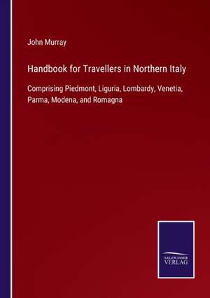 Handbook for Travellers in Northern Italy de John Murray