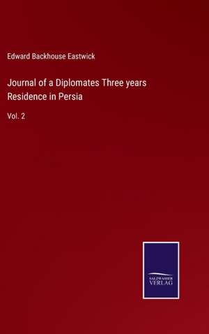 Journal of a Diplomates Three years Residence in Persia de Edward Backhouse Eastwick