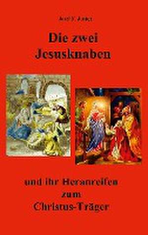 Die zwei Jesusknaben und ihr Heranreifen zum Christus-Träger de Josef F. Justen