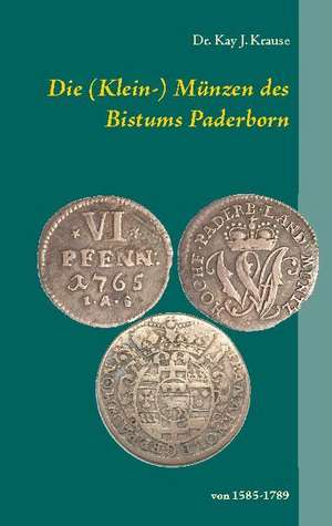 Die (Klein-) Münzen des Bistums Paderborn de Kay J. Krause