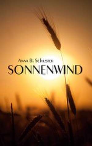 Sonnenwind de Anna B. Schuster