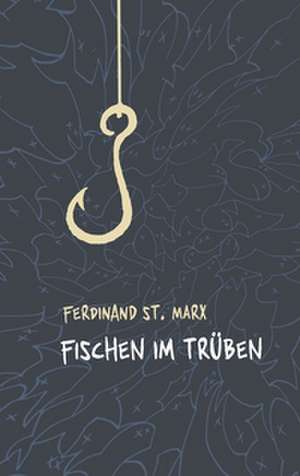 Fischen im Trüben de Ferdinand St. Marx