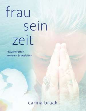 Frau Sein Zeit de Carina Braak
