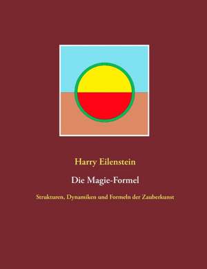 Die Magie-Formel de Harry Eilenstein