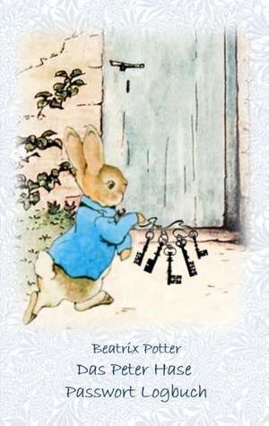 Das Peter Hase Passwortbuch / Passwort Logbuch de Beatrix Potter