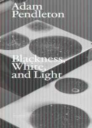 Adam Pendleton. Blackness, White and Light (Deutsch) de Marianne Dobner