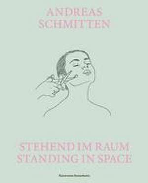 Andreas Schmitten. Stehend im Raum/ Standing in Space