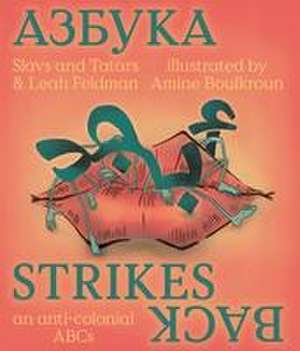 Slavs & Tartars. Azbuka Strikes Back - an anti-colonial ABCs de Leah Feldman