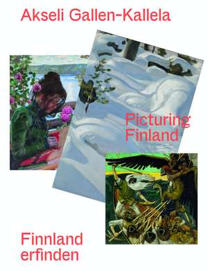 Akseli Gallen-Kallela. Finnland erfinden/ Picturing Finland de Stella Rollig