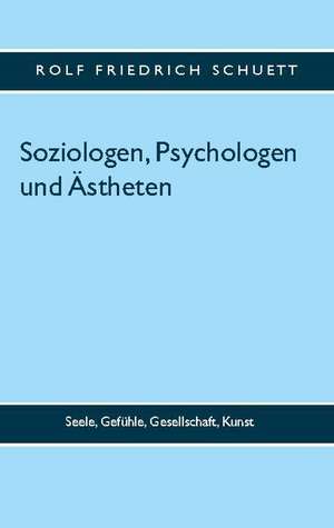 Soziologen, Psychologen und Ästheten de Rolf Friedrich Schuett