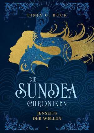 Die Sundea Chroniken de Finja C. Buck