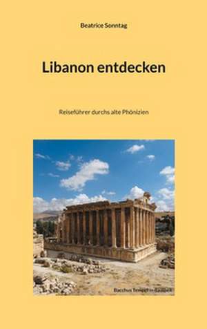Libanon entdecken de Beatrice Sonntag