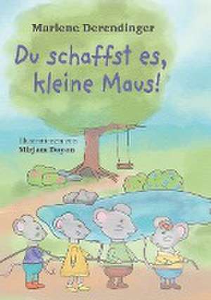 Du schaffst es, kleine Maus! de Marlene Derendinger