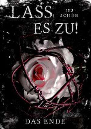 Lass es zu!: Das Ende de Jes Schön