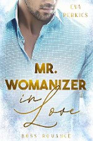 Mr. Womanizer in Love de Eva Perkics