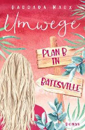 Umwege - Plan B in Batesville de Barbara Marx