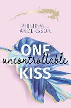 One uncontrollable Kiss de Philippa L. Andersson