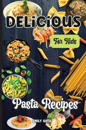 Delicious Dinner Recipes For Kids de Emily Soto