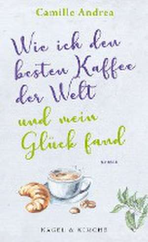 Wie ich den besten Kaffee der Welt und mein Glück fand de Camille Andrea