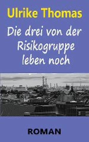 Die drei von der Risikogruppe leben noch de Ulrike Thomas