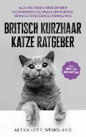 Britisch Kurzhaar Katze Ratgeber de Alexander Wendland