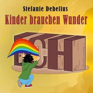 Kinder brauchen Wunder de Stefanie Debelius