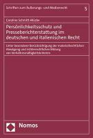 Persönlichkeitsschutz und Presseberichterstattung im deutschen und italienischen Recht de Caroline Schmitt-Mücke