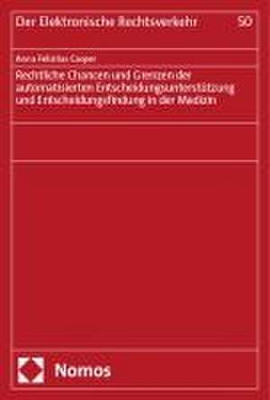 Rechtliche Chancen und Grenzen der automatisierten Entscheidungsunterstützung und Entscheidungsfindung in der Medizin de Anna Felizitas Casper