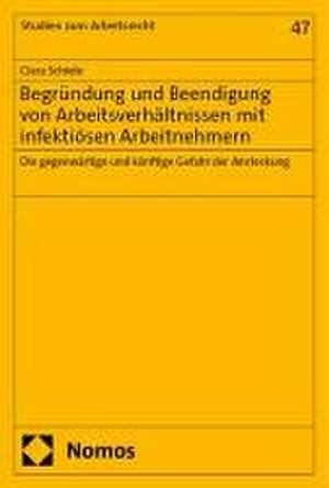 Begründung und Beendigung von Arbeitsverhältnissen mit infektiösen Arbeitnehmern de Clara Schiele