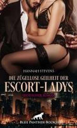 Die zügellose Geilheit der Escort-Ladys | Erotischer Roman de Hannah Stevens