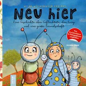 Wilma Wochenwurm erklärt: Neu hier. Eine Geschichte über Geflüchtete, den Krieg und eine große Freundschaft de Susanne Bohne