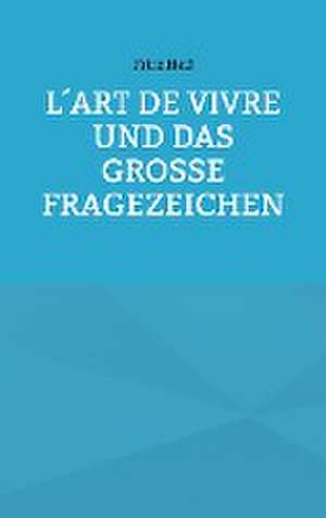 L´art de vivre und das große Fragezeichen de Fritz Heil