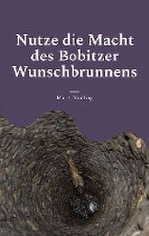 Nutze die Macht des Bobitzer Wunschbrunnens de Mutter Hautberg