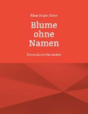 Blume ohne Namen de Klaus Jürgen Blank