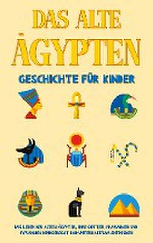 Das alte Ägypten - Geschichte für Kinder de Peer Galenski