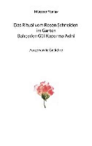 Bahçeden Gül Koparma Ayini Das Ritual vom Rosen Schneiden im Garten de Müesser Yeniay