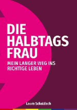 Die Halbtagsfrau de Laura Schaldach