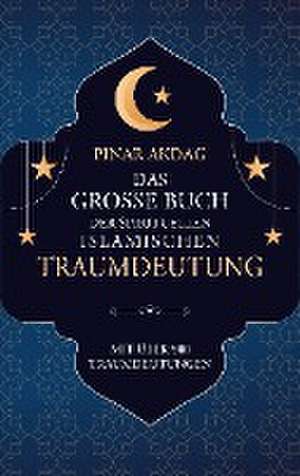 Das große Buch der spirituellen islamischen Traumdeutung de Pinar Akdag