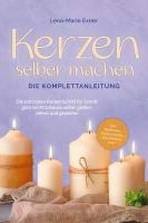 Kerzen selber machen - Die Komplettanleitung: Die schönsten Kerzen Schritt für Schritt ganz leicht zuhause selber gießen, ziehen und gestalten -inkl. Duftkerzen, Dip Dye Kerzen, Kerzentattoos uvm. de Lena-Marie Exner