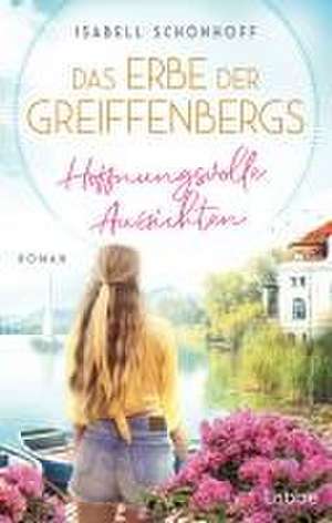 Das Erbe der Greiffenbergs - Hoffnungsvolle Aussichten de Isabell Schönhoff