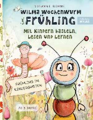 Wilma Wochenwurm im Frühling: Mit Kindern basteln, lesen und lernen de Susanne Bohne