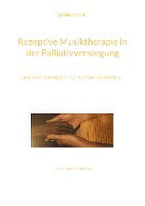 Rezeptive Musiktherapie in der Palliativversorgung de Cordula Dietrich