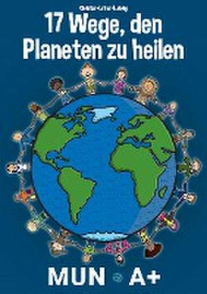 17 Wege, den Planeten zu heilen de Christian-Lothar Ludwig