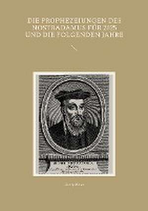 Die Prophezeiungen des Nostradamus für 2025 und die folgenden Jahre de Georg Meier