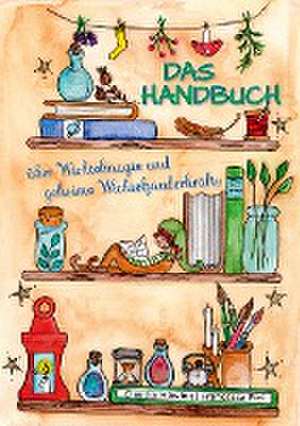 Das Handbuch über Wichtelmagie und geheime Wichtelzauberkräfte de Claudia Höwing