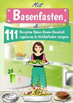 Mit Basenfasten & 111 Rezepten Säure-Basen-Haushalt regulieren & Wohlbefinden steigern de Leonardo Oliver Bassard