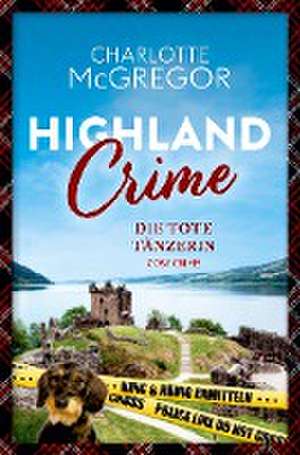 Highland Crime ¿ Die tote Tänzerin de Charlotte McGregor